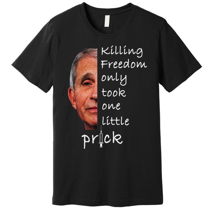 Killing Freedom Only Took One Little Prick Fauci Ouchie Premium T-Shirt