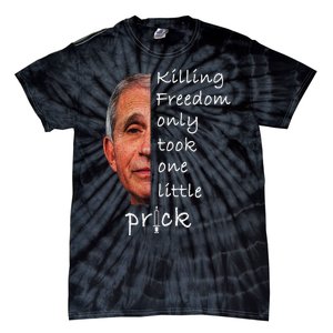 Killing Freedom Only Took One Little Prick Fauci Ouchie Tie-Dye T-Shirt