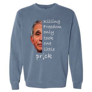 Killing Freedom Only Took One Little Prick Fauci Ouchie Garment-Dyed Sweatshirt