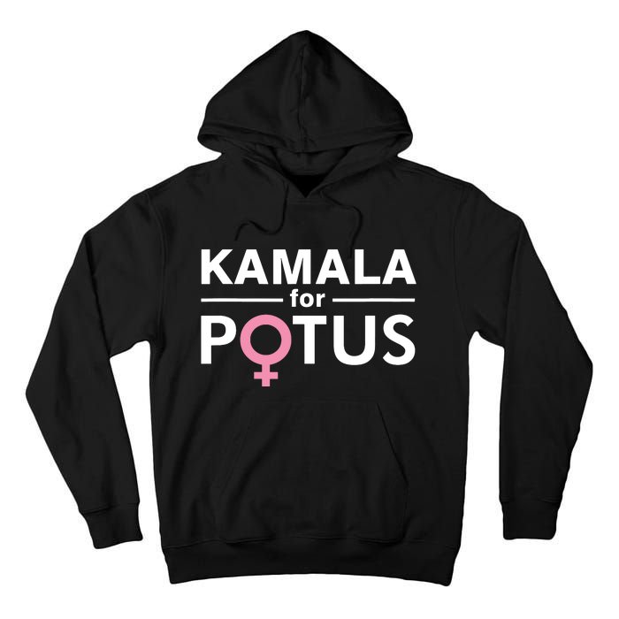 Kamala For Potus Kamala Harris Woman President Tall Hoodie