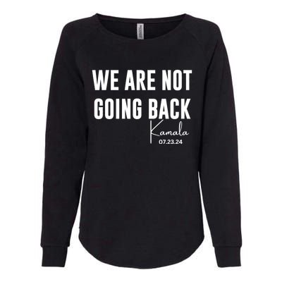 Kamala For President 2024 We Are Not Going Back Kamala Rally Chants Womens California Wash Sweatshirt