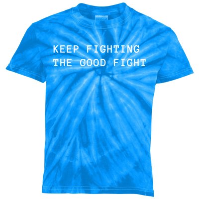 Keep Fighting The Good Fight Cool Gift Kids Tie-Dye T-Shirt