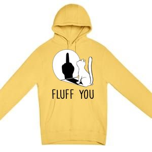 Kitten Fluff You You Fluffin Fluff You Cat Gift Premium Pullover Hoodie