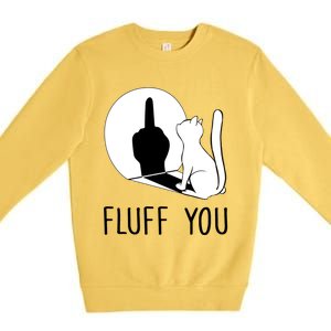 Kitten Fluff You You Fluffin Fluff You Cat Gift Premium Crewneck Sweatshirt