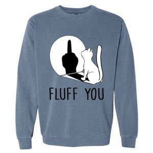 Kitten Fluff You You Fluffin Fluff You Cat Gift Garment-Dyed Sweatshirt