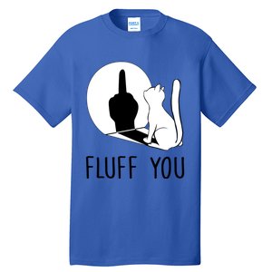 Kitten Fluff You You Fluffin Fluff You Cat Gift Tall T-Shirt