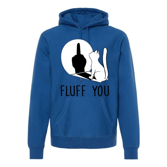 Kitten Fluff You You Fluffin Fluff You Cat Gift Premium Hoodie