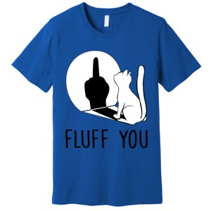 Kitten Fluff You You Fluffin Fluff You Cat Gift Premium T-Shirt