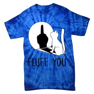 Kitten Fluff You You Fluffin Fluff You Cat Gift Tie-Dye T-Shirt