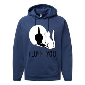 Kitten Fluff You You Fluffin Fluff You Cat Gift Performance Fleece Hoodie