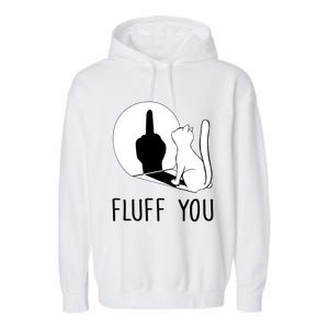 Kitten Fluff You You Fluffin Fluff You Cat Gift Garment-Dyed Fleece Hoodie