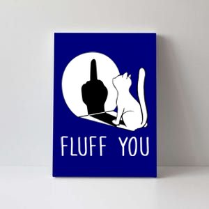 Kitten Fluff You You Fluffin Fluff You Cat Gift Canvas