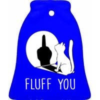 Kitten Fluff You You Fluffin Fluff You Cat Gift Ceramic Bell Ornament