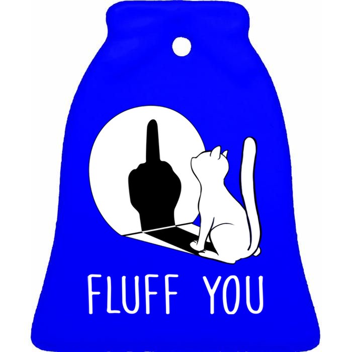 Kitten Fluff You You Fluffin Fluff You Cat Gift Ceramic Bell Ornament