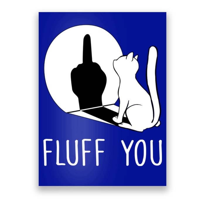 Kitten Fluff You You Fluffin Fluff You Cat Gift Poster