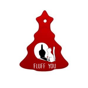 Kitten Fluff You You Fluffin Fluff You Cat Gift Ceramic Tree Ornament