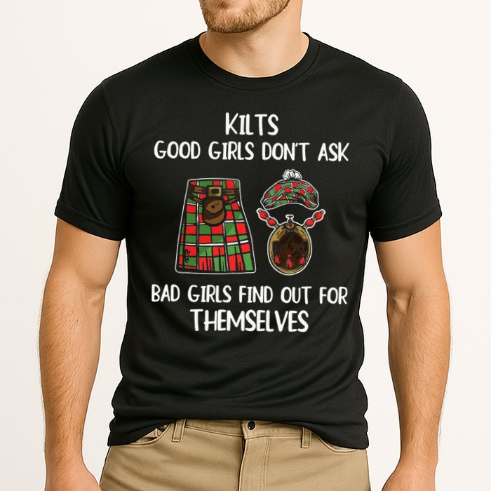 Kilts Good Don’T Ask Bad Find Out For Themselves Performance Shirt