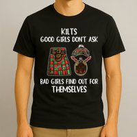Kilts Good Don’T Ask Bad Find Out For Themselves T-Shirt