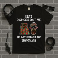 Kilts Good Don’T Ask Bad Find Out For Themselves T-Shirt