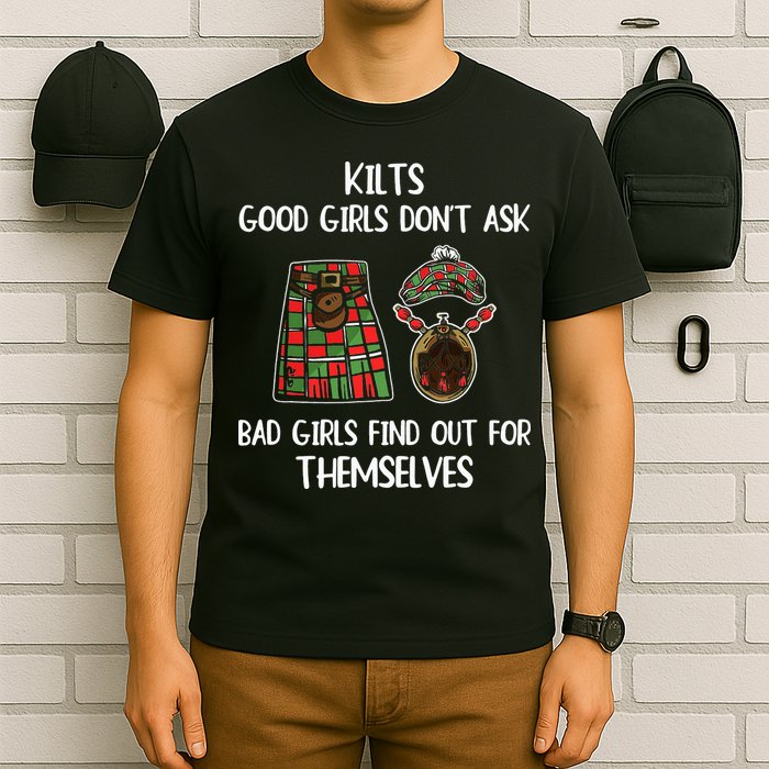 Kilts Good Don’T Ask Bad Find Out For Themselves T-Shirt