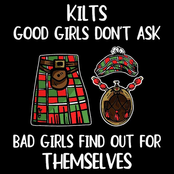 Kilts Good Don’T Ask Bad Find Out For Themselves Tall T-Shirt