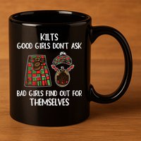 Kilts Good Don’T Ask Bad Find Out For Themselves 11oz C Handle Ceramic Mug
