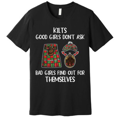 Kilts Good Don’T Ask Bad Find Out For Themselves Premium T-Shirt
