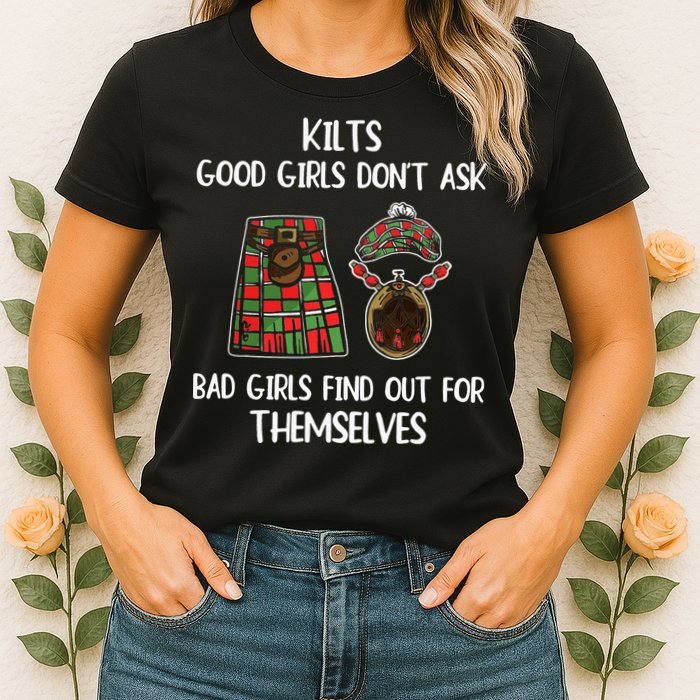 Kilts Good Don’T Ask Bad Find Out For Themselves Womens T-Shirt