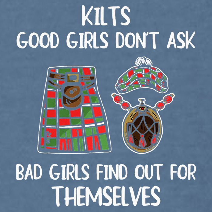 Kilts Good Don’T Ask Bad Find Out For Themselves Garment-Dyed Sweatshirt