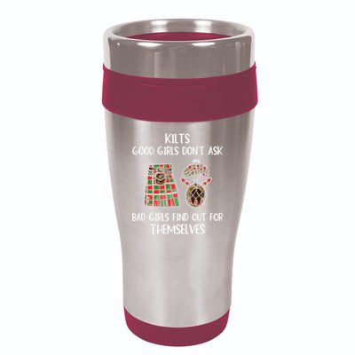 Kilts Good Don’T Ask Bad Find Out For Themselves 16oz Travel Tumbler