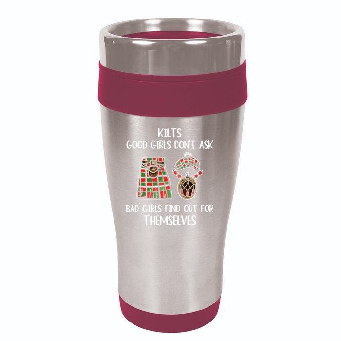 Kilts Good Don’T Ask Bad Find Out For Themselves 16oz Travel Tumbler