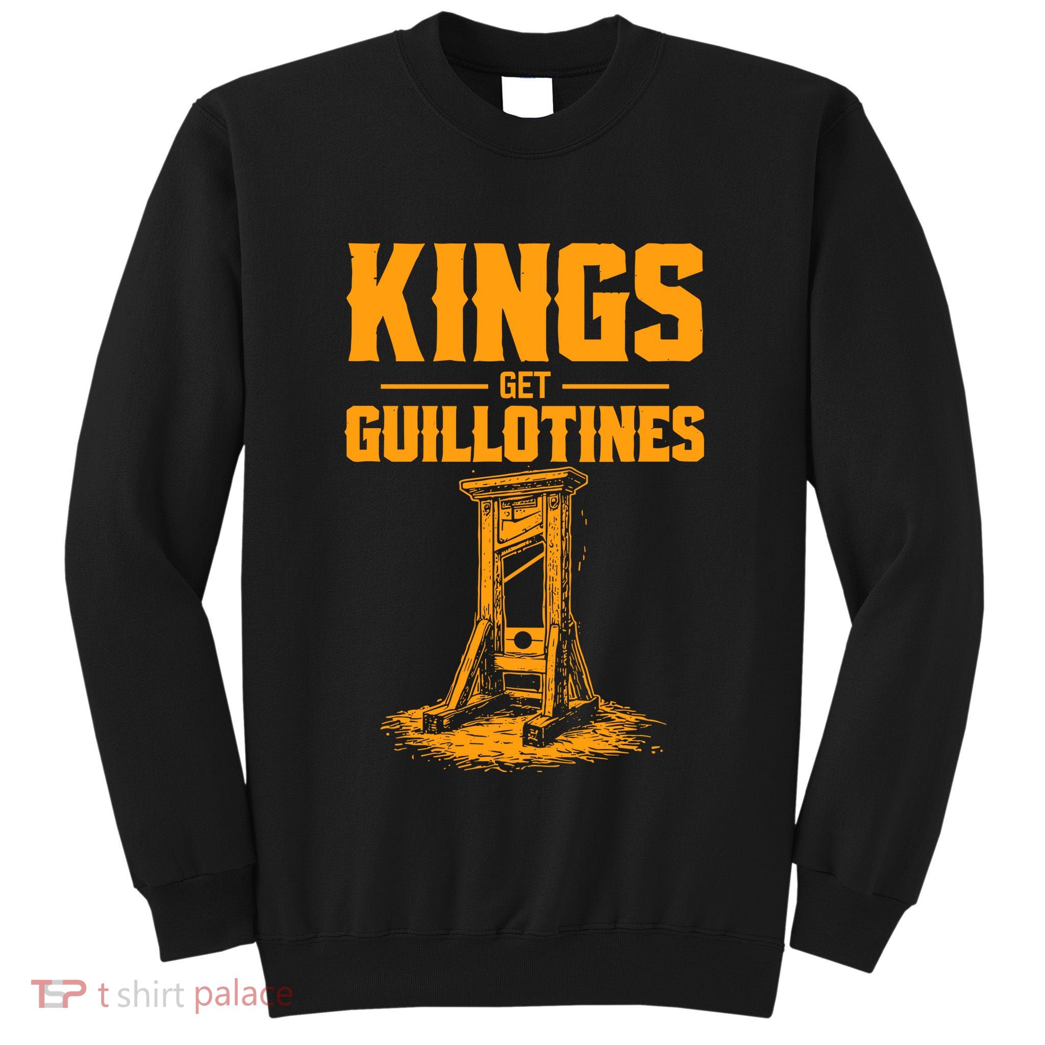 Kings Get Guillotines Funny Tall Sweatshirt