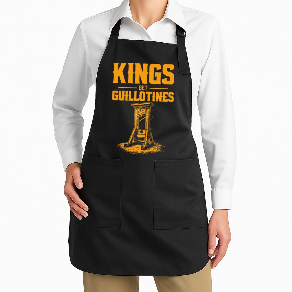 Kings Get Guillotines Funny Apron