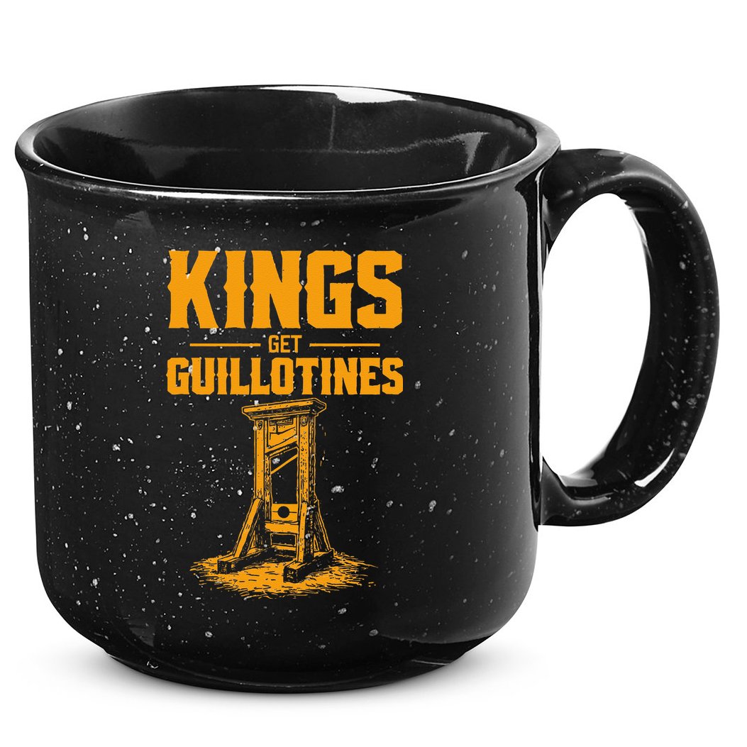 Kings Get Guillotines Funny 15oz Campfire Ceramic Mug