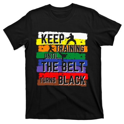 Karate Gifts Keep Training Until The Belt Turns Black Girl T-Shirt