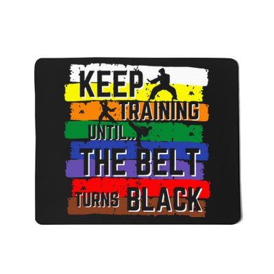 Karate Gifts Keep Training Until The Belt Turns Black Mousepad