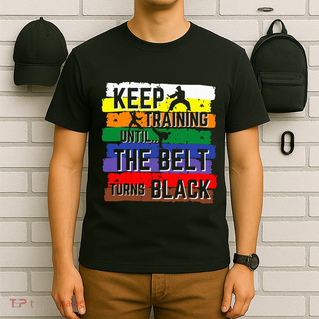 Karate Gifts Keep Training Until The Belt Turns Black T-Shirt