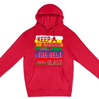 Karate Gifts Keep Training Until The Belt Turns Black Premium Pullover Hoodie