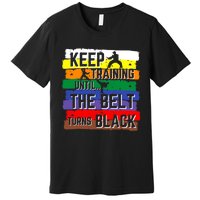 Karate Gifts Keep Training Until The Belt Turns Black Girl Premium T-Shirt