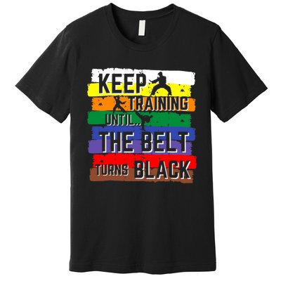 Karate Gifts Keep Training Until The Belt Turns Black Girl Premium T-Shirt