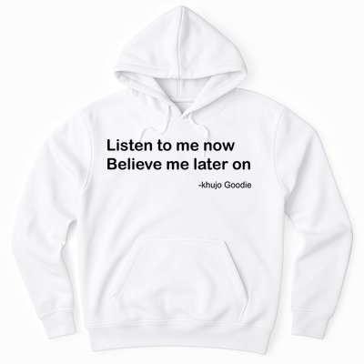 Khujo Goodie Listen To Me Now Believe Me Later On Hoodie