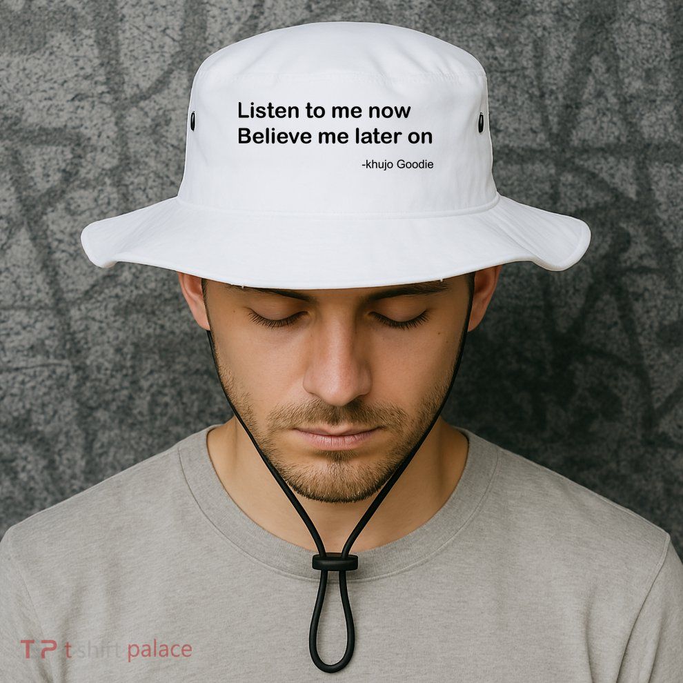 Khujo Goodie Listen To Me Now Believe Me Later On Bucket Hat