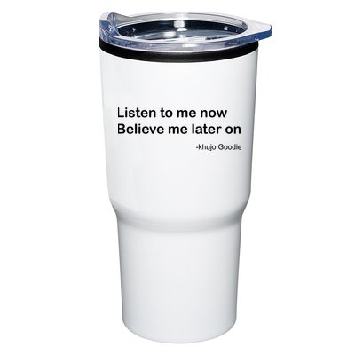 Khujo Goodie Listen To Me Now Believe Me Later On Tumbler