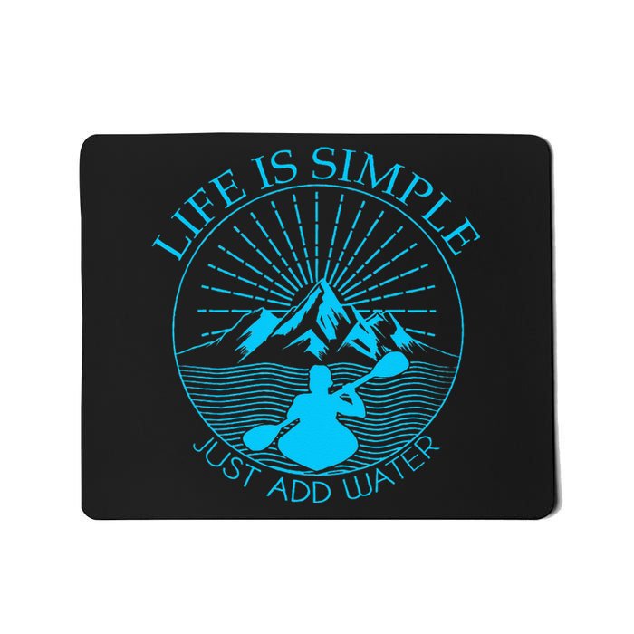 Kayaking Gift Life Is Simple Add Water Kayak Tee Mousepad