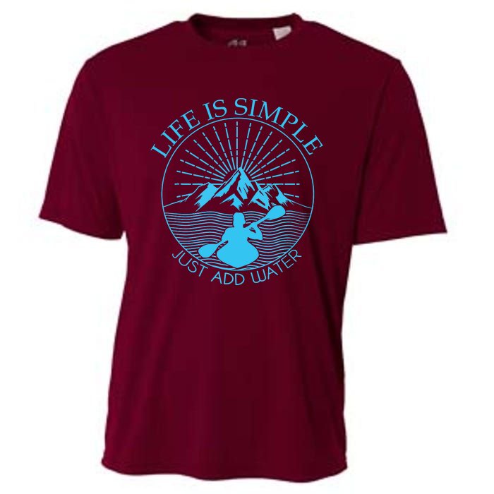 Kayaking Gift Life Is Simple Add Water Kayak Tee Cooling Performance Crew T-Shirt