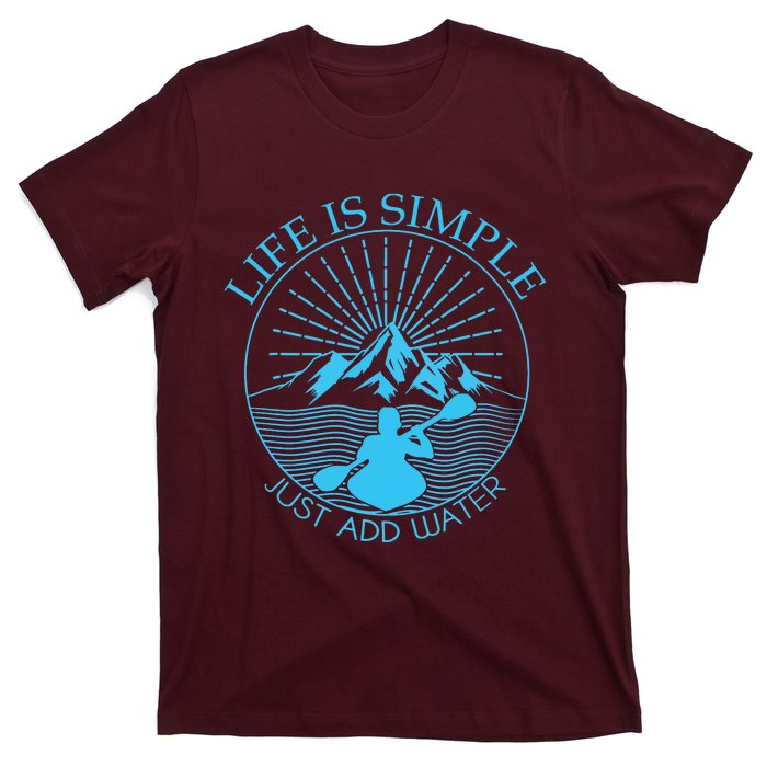 Kayaking Gift Life Is Simple Add Water Kayak Tee T-Shirt