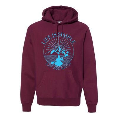 Kayaking Gift Life Is Simple Add Water Kayak Tee Premium Hoodie