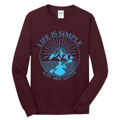 Kayaking Gift Life Is Simple Add Water Kayak Tee Tall Long Sleeve T-Shirt