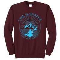 Kayaking Gift Life Is Simple Add Water Kayak Tee Tall Sweatshirt