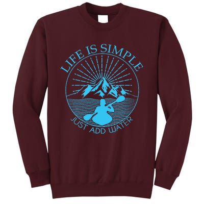 Kayaking Gift Life Is Simple Add Water Kayak Tee Tall Sweatshirt